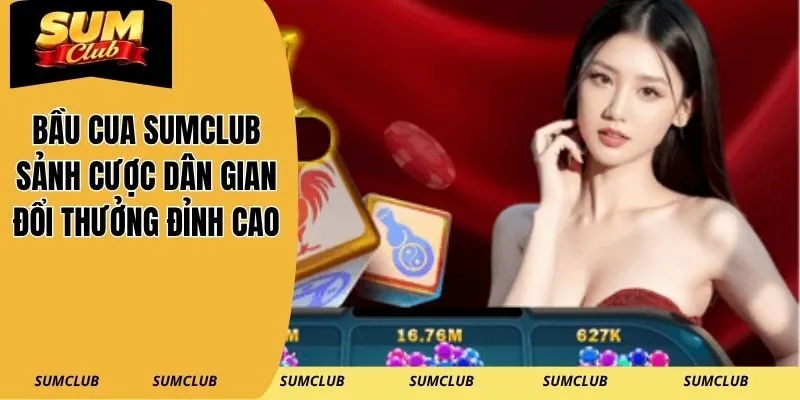 Bầu Cua SUMCLUB – Sảnh Cược Dân Gian Đổi Thưởng Đỉnh Cao