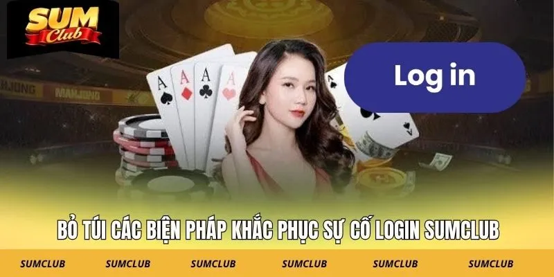Bỏ túi các biện pháp khắc phục sự cố login SUMCLUB