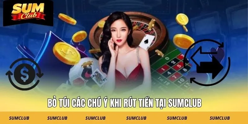 Bỏ túi các chú ý khi rút tiền tại SUMCLUB