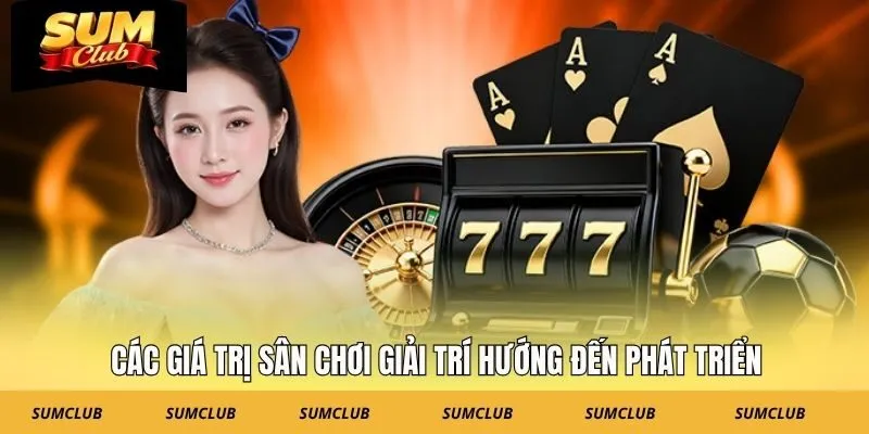 Các giá trị sân chơi giải trí hướng đến phát triển
