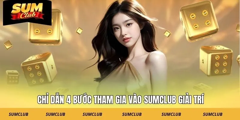 Chỉ dẫn 4 bước tham gia vào SUMCLUB giải trí