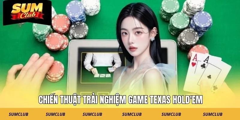 Chiến thuật trải nghiệm game Texas Hold'em