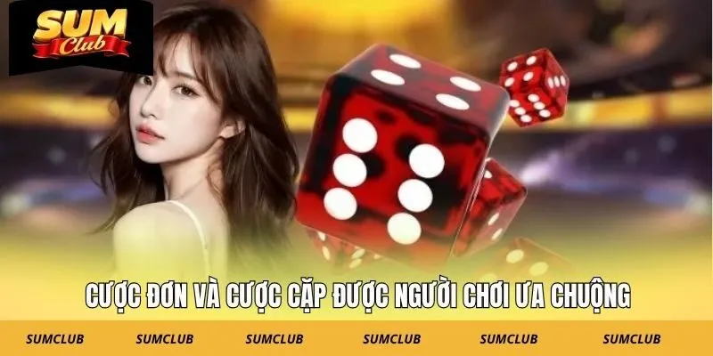 Cược đơn và cược cặp được người chơi ưa chuộng