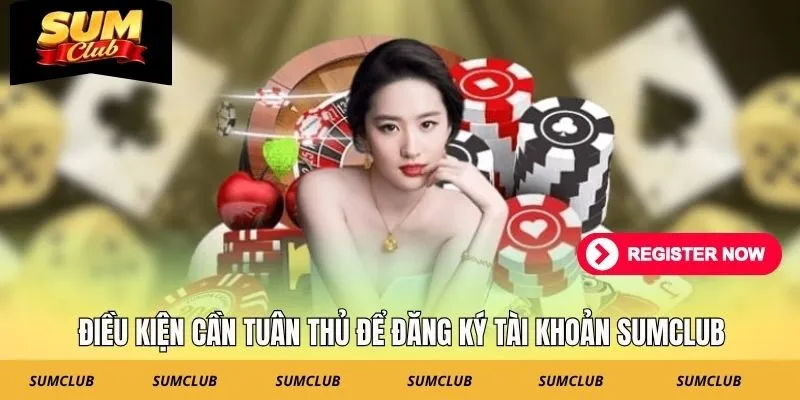 Điều kiện cần tuân thủ để đăng ký tài khoản SUMCLUB