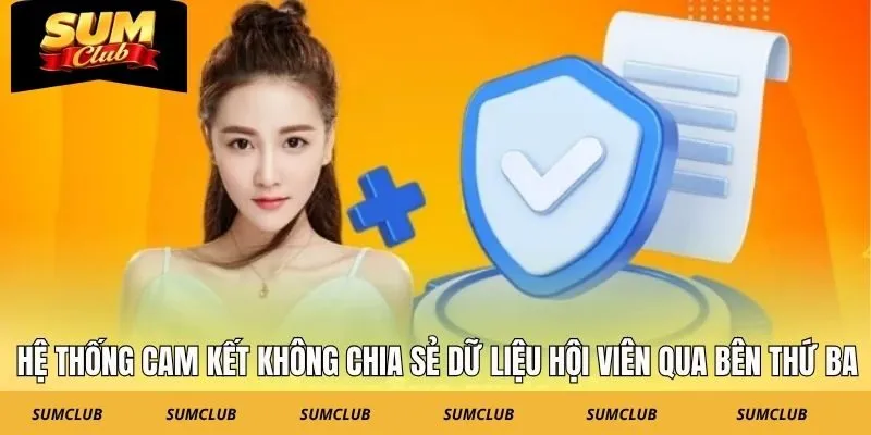 Hệ thống cam kết không chia sẻ dữ liệu hội viên qua bên thứ ba