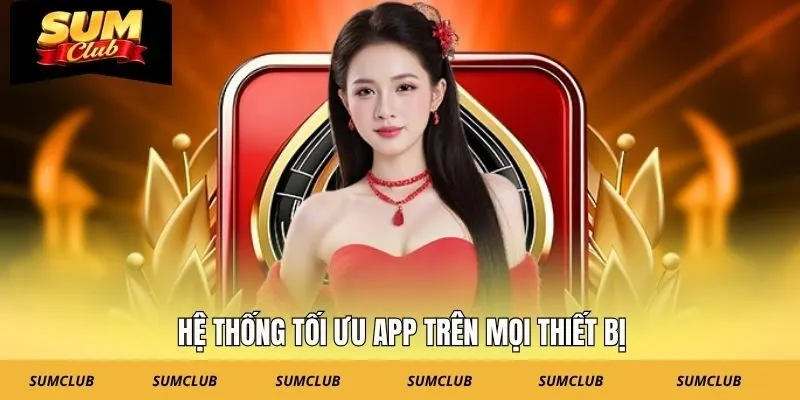Hệ thống tối ưu app trên mọi thiết bị