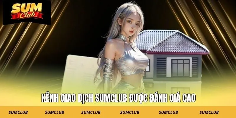 Kênh giao dịch SUMCLUB được đánh giá cao
