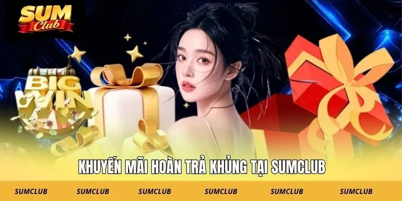 Khuyến mãi hoàn trả khủng tại SUMCLUB