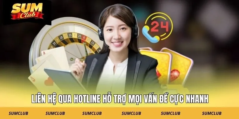 Liên hệ qua hotline hỗ trợ mọi vấn đề cực nhanh