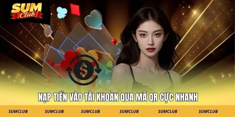 Nạp tiền vào tài khoản qua mã QR cực nhanh