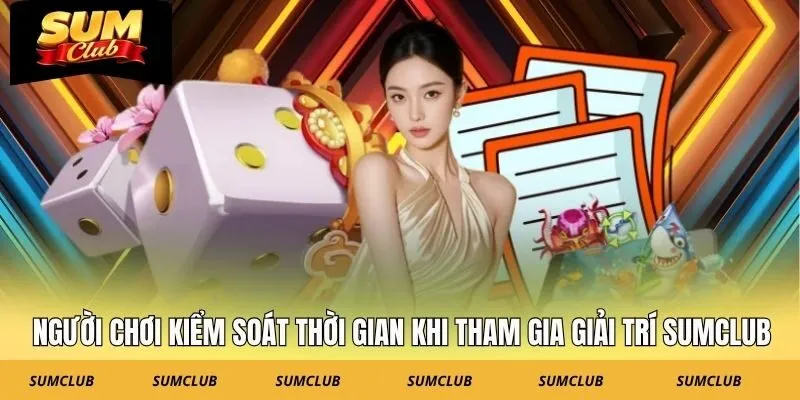 Người chơi kiểm soát thời gian khi tham gia giải trí SUMCLUB