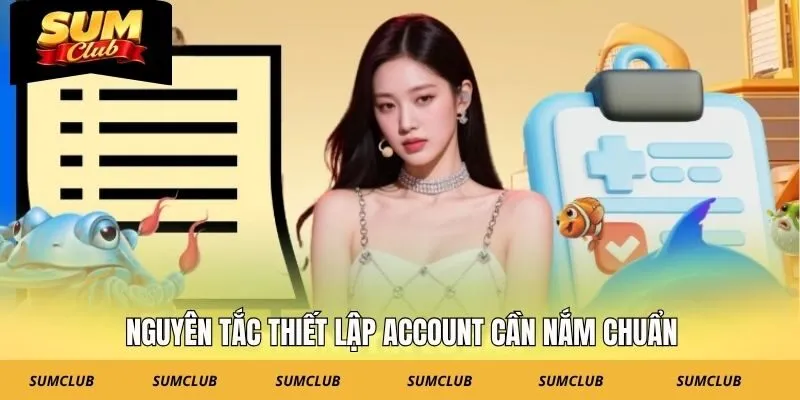 Nguyên tắc thiết lập account cần nắm chuẩn