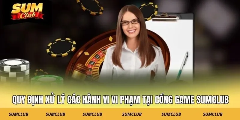 Quy định xử lý các hành vi vi phạm tại cổng game SUMCLUB