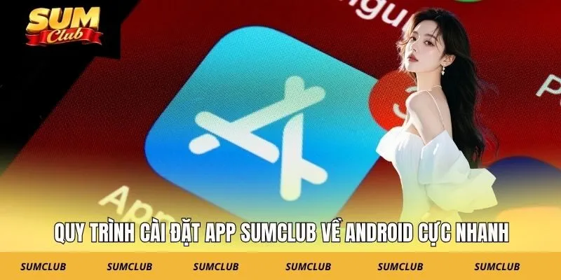 Quy trình cài đặt app SUMCLUB về Android cực nhanh