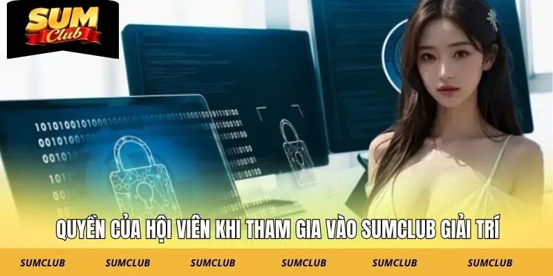 Quyền của hội viên khi tham gia vào SUMCLUB giải trí