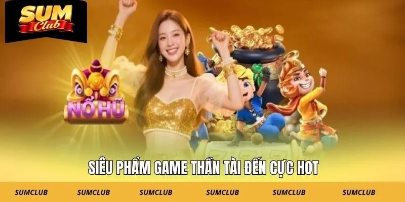 Siêu phẩm game Thần Tài Đến cực hot