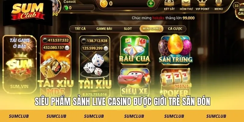 Siêu phẩm sảnh Live Casino được giới trẻ săn đón