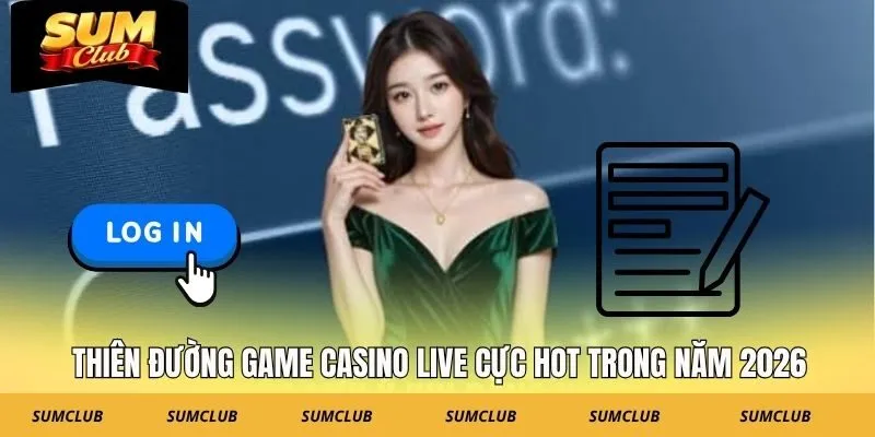 Thiên đường game Casino Live cực hot trong năm 2026