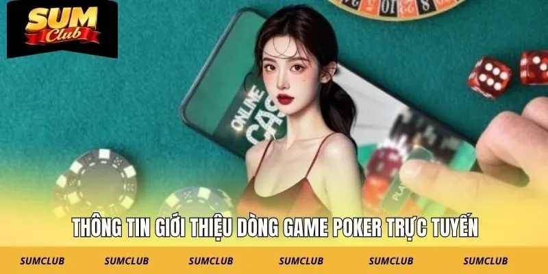Thông tin giới thiệu dòng game Poker trực tuyến
