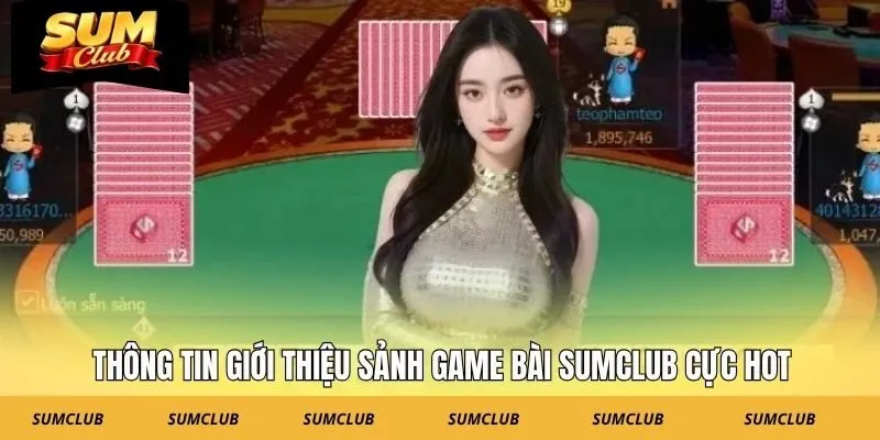 Thông tin giới thiệu sảnh game bài SUMCLUB cực hot
