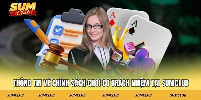 Thông tin về chính sách chơi có trách nhiệm tại SUMCLUB