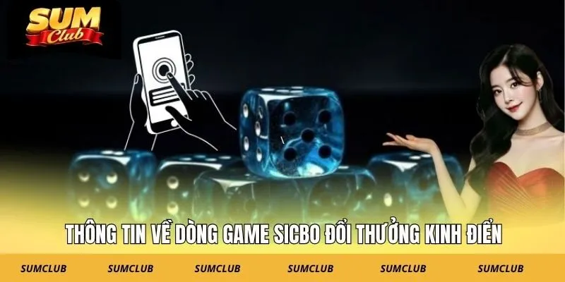 Thông tin về dòng game sicbo đổi thưởng kinh điển