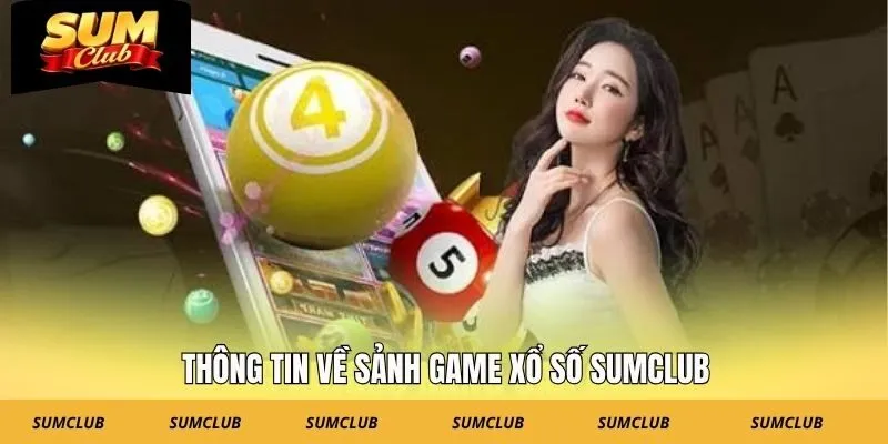 Thông tin về sảnh game xổ số SUMCLUB