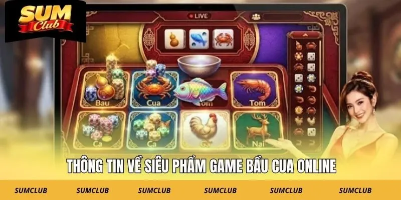 Thông tin về siêu phẩm game bầu cua online