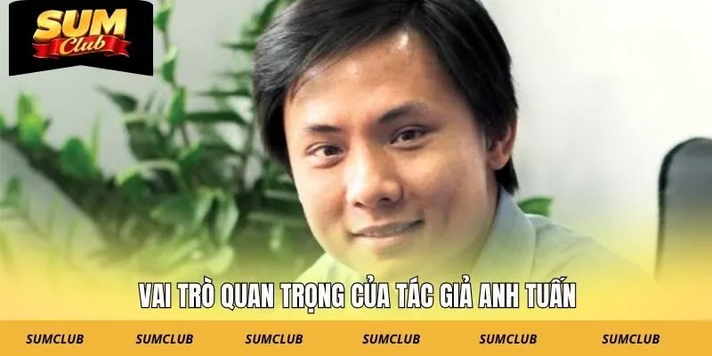 Vai trò quan trọng của tác giả Anh Tuấn